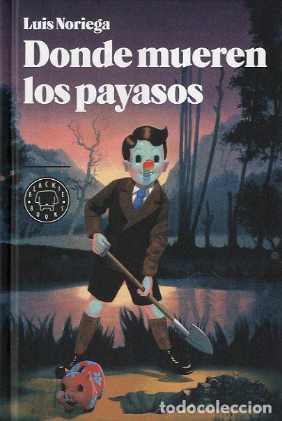 Libros: DONDE MUEREN LOS PAYASOS * - NORIEGA, LUIS, - Foto 1