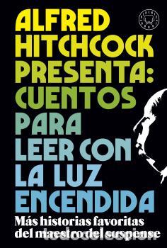 Libros: ALFRED HITCHCOCK PRESENTA: CUENTOS PARA LEER CON LA LUZ ENCENDIDA - HITCHCOCK, ALFRED,