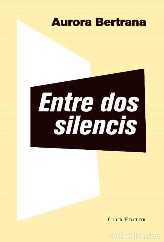 Libros: ENTRE DOS SILENCIS - BERTRANA, AURORA, - Foto 1