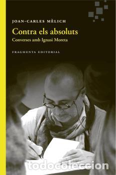 Libros: CONTRA ELS ABSOLUTS - M&Egrave;LICH, JOAN-CARLES, - Foto 1