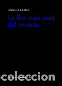 Libros: FLOR M&Aacute;S AZUL DEL MUNDO, LA - CASTRO, EUGENIO, - Foto 1