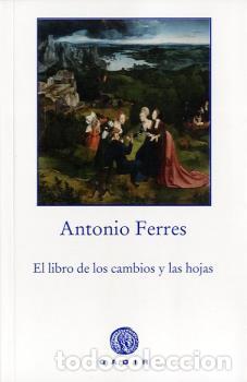 Libros: LIBRO DE LOS CAMBIOS Y LAS HOJAS, EL - FERRES, ANTONIO, - Foto 1