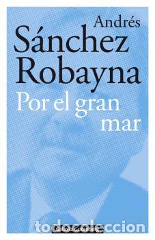 Libros: POR EL GRAN MAR - S&Aacute;NCHEZ ROBAYNA, ANDR&Eacute;S, - Foto 1