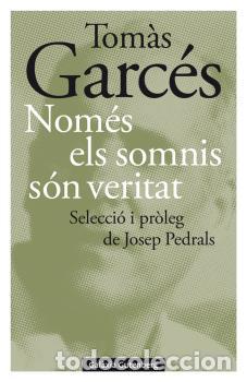 Libros: NOM&Eacute;S ELS SOMNIS S&Oacute;N VERITAT - GARCES, TOMAS, - Foto 1