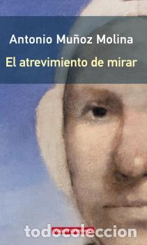 Libros: ATREVIMIENTO DE MIRAR, EL (R&Uacute;STICA) - MU&Ntilde;OZ MOLINA, ANTONIO, - Foto 1