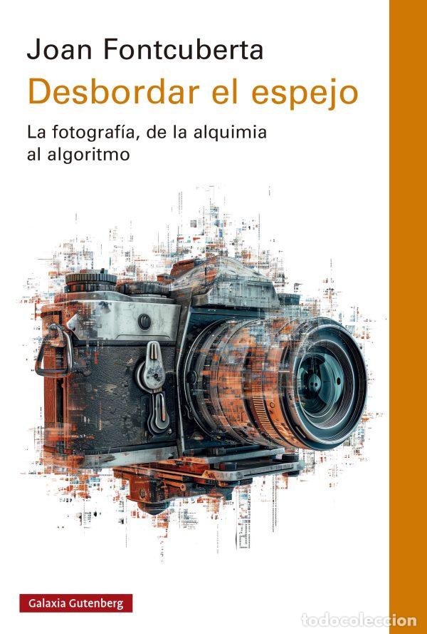 Libros: DESBORDAR EL ESPEJO - FONTCUBERTA, JOAN,