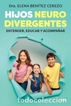 Libros: HIJOS NEURODIVERGENTES - BEN&Iacute;TEZ CEREZO, DRA. ELENA