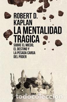 Libros: MENTALIDAD TR&Aacute;GICA. SOBRE EL MIEDO, EL DESTINO Y LA PESADA CARGA DEL PODER, LA - KAPLAN, ROBERT D., - Foto 1