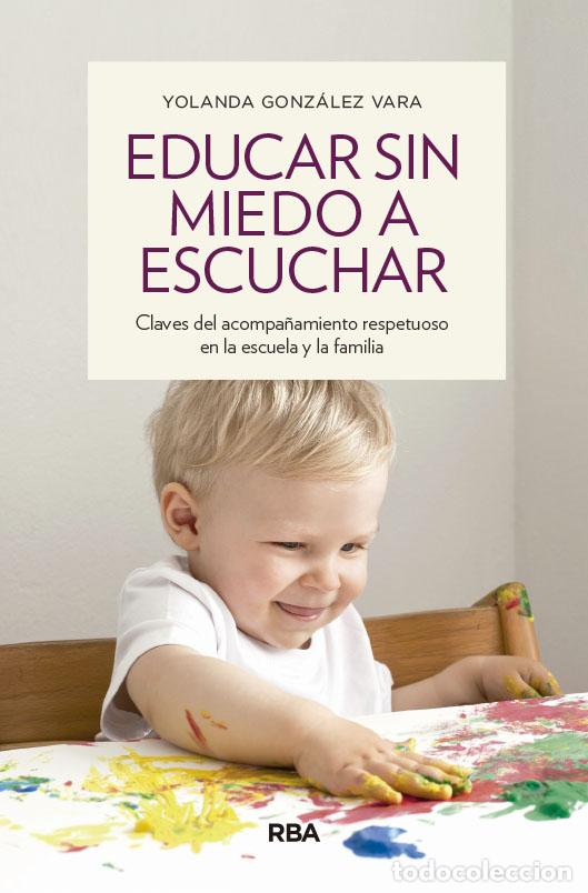 Libros: EDUCAR SIN MIEDO A ESCUCHAR - GONZ&Aacute;LEZ VARA, YOLANDA, - Foto 1