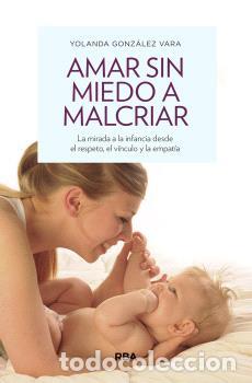 Libros: AMAR SIN MIEDO A MALCRIAR - GONZ&Aacute;LEZ VARA, YOLANDA, - Foto 1