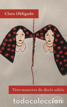 Libros: TRES MANERAS DE DECIR ADI&Oacute;S - OBLIGADO, CLARA, - Foto 1