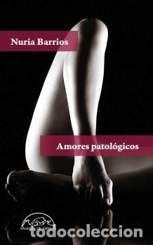 Libros: AMORES PATOL&Oacute;GICOS - BARRIOS, NURIA, - Foto 1