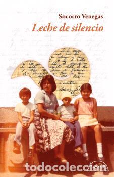 Libros: LECHE DE SILENCIO - VENEGAS, SOCORRO, - Foto 1