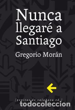Libros: NUNCA LLEGAR&Eacute; A SANTIAGO - MOR&Aacute;N, GREGORIO - Foto 1