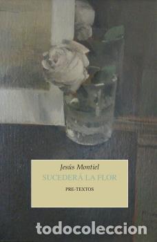 Libros: SUCEDER&Aacute; LA FLOR - MONTIEL, JES&Uacute;S, - Foto 1