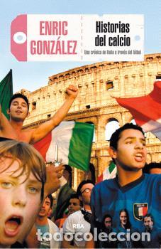Libros: HISTORIAS DEL CALCIO - GONZ&Aacute;LEZ TORRALBA, ENRIC, - Foto 1