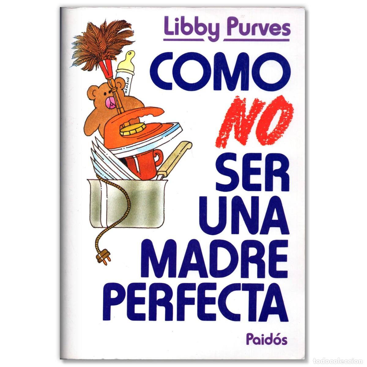 Libros: Como no ser una Madre Perfecta Libby Purves - Foto 1