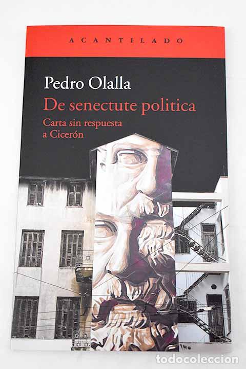 Libros: De senectute politica: carta sin respuesta a Cicer&oacute;n.- Olalla, Pedro