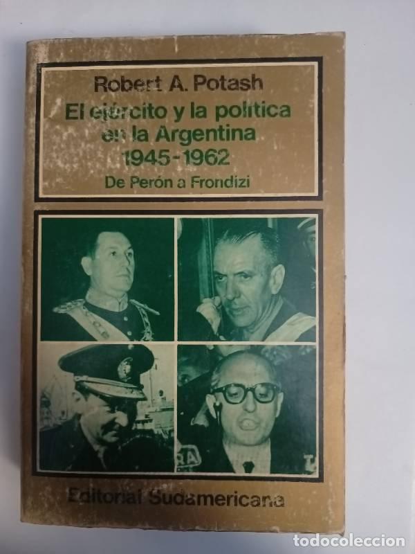 B&uuml;cher: El ej&eacute;rcito y la pol&iacute;tica en la Argentina 1945-1962 - Robert Potash