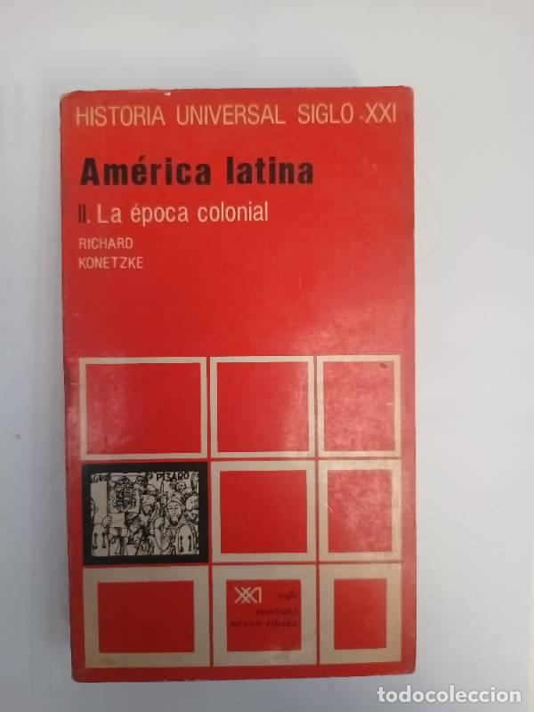 B&uuml;cher: Am&eacute;rica latina II- La &eacute;poca colonial - Richard Konetzke