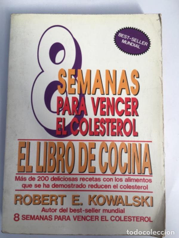 Libros: Ocho Semanas Para Vencer el Colesterol El Libro de Cocina - Robert E. Kowalski - Foto 1