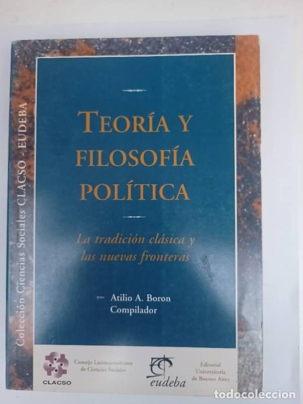 books: Teor&iacute;a y filosof&iacute;a pol&iacute;tica - Atilio Boron