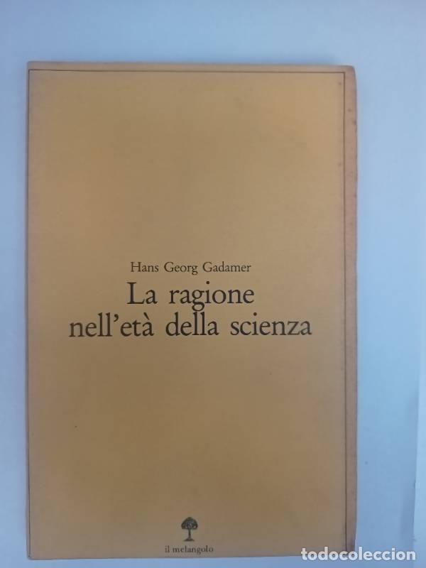 B&uuml;cher: La ragione nell eta della scienza - Hans Georg Gadamer