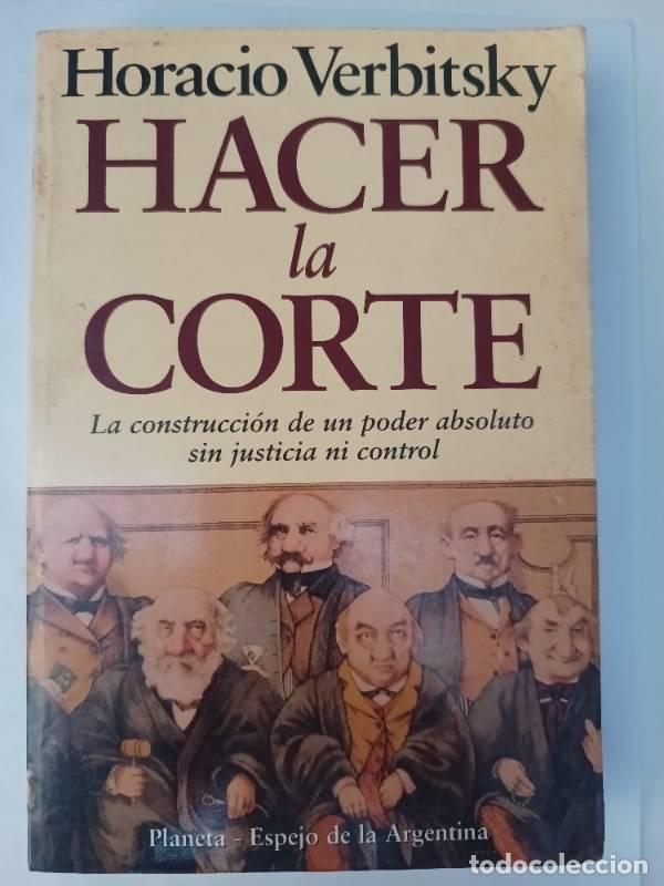 Libros: Hacer La Corte - Horacio Verbitsky - Foto 1