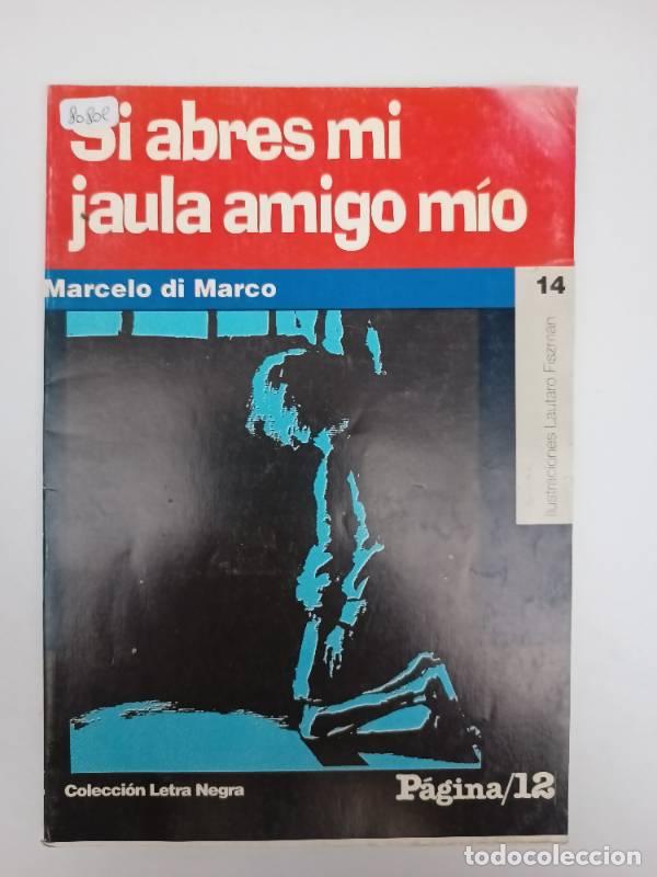 Libros: Si abres mi jaula amigo mio - Marcelo Di Marco - Foto 1