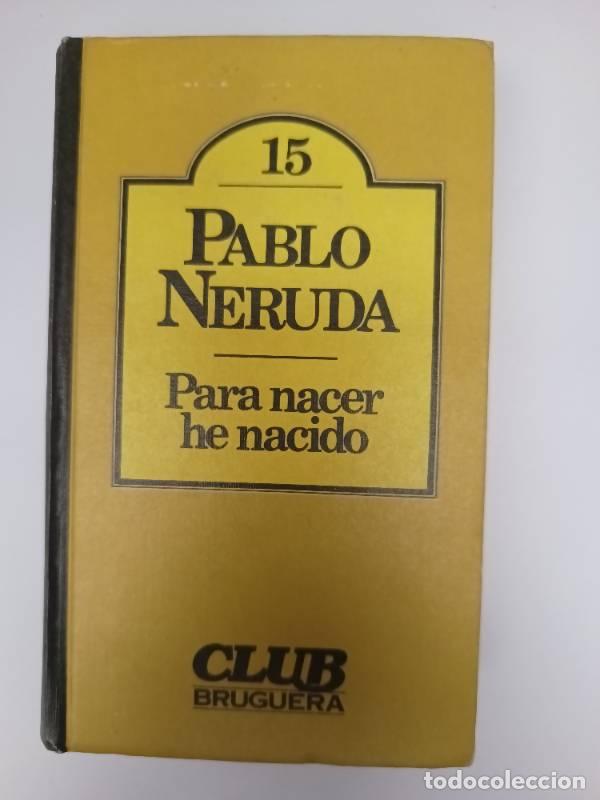 Libros: Para Nacer He Nacido - Pablo Neruda - Foto 1
