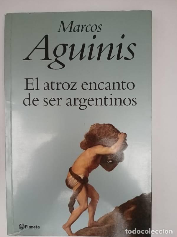 Libros: El Atroz Encanto de Ser Argentinos - Marcos Aguinis