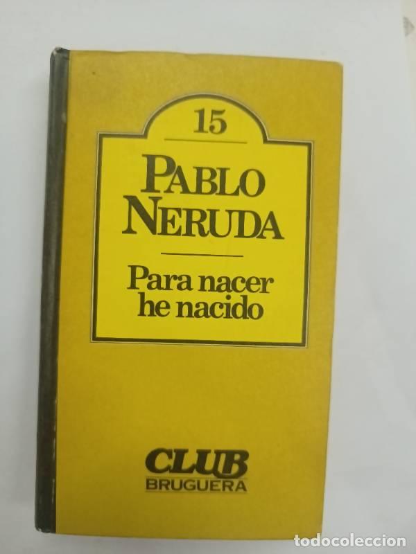 Libros: Para Nacer He Nacido - Pablo Neruda - Foto 1