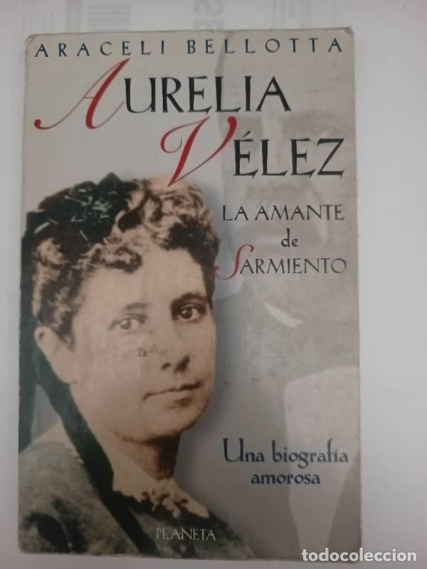 Libri di seconda mano: Aurelia V&eacute;lez, la amante de Sarmiento - Araceli Bellotta