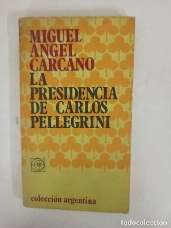 B&uuml;cher: La presidencia de Carlos Pellegrini - Miguel Angel Carcano