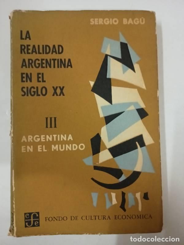 Libri di seconda mano: La realidad argentina en el Siglo XX. Volumen III. Argentina en el mundo - Sergio Bagu