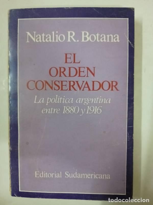 Libros: El Orden Conservador La Pol&iacute;tica Argentina Entre 1880 y 1916 - Natalio Botana