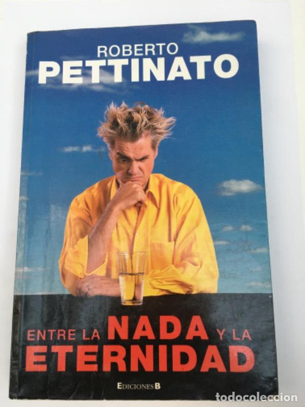 Libros: Entre La NADA y La Eternidad - Roberto Pettinato - Foto 1