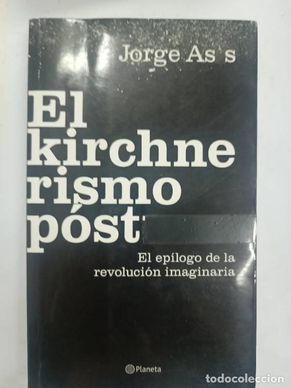 Libros: KIRCHNERISMO POSTUMO, EL - ASIS JORGE - Foto 1