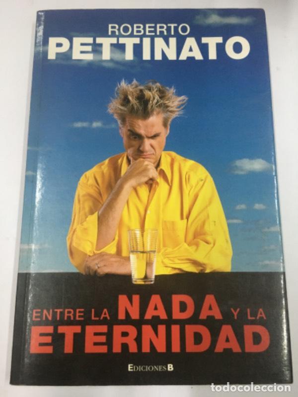 Libros: Entre La NADA y La Eternidad - Roberto Pettinato - Foto 1