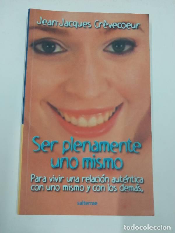 B&uuml;cher: Ser plenamente uno mismo: Para vivir una relaci&oacute;n aut&eacute;ntica con uno mismo y con los dem&aacute;s - Jean-Jac