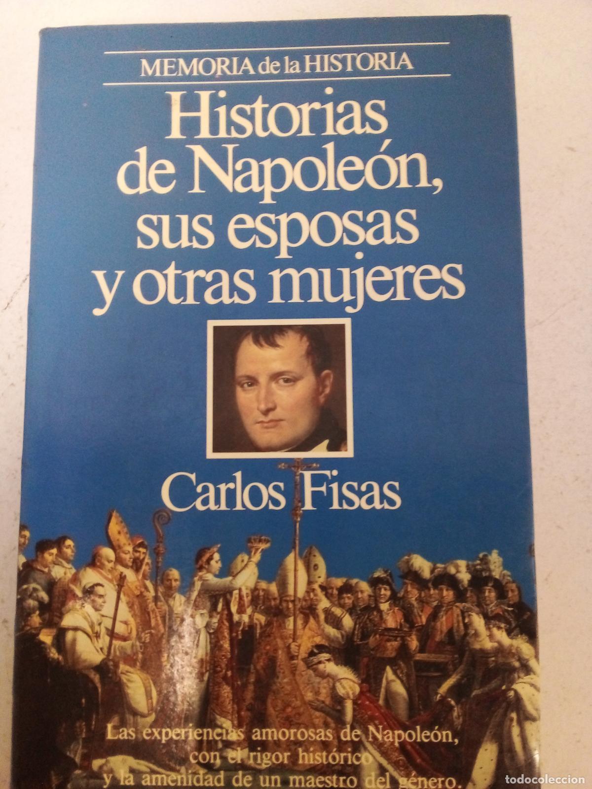 Libros: Historias de Napoleón, sus esposas y otras mujeres (Memoria de la historia) - Carlos FISAS