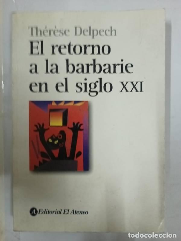 B&uuml;cher: El Retorno a La Barbarie En El Siglo XXI/ Savage century: Back to barbarism - Therese Delpech