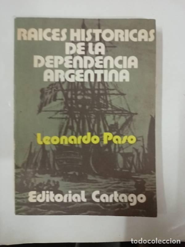 books: Raices historicas de la dependencia argentina - Leonardo Paso