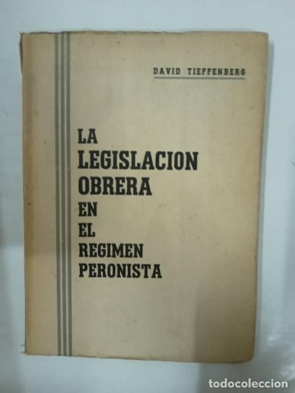 Libros: La legislacion obrera en el regimen peronista - David Tieffenberg