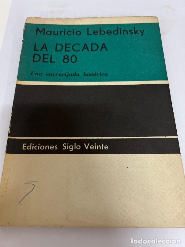 books: La d&eacute;cada del 80: Una encrucijada hist&oacute;rica - Mauricio Lebedinsky