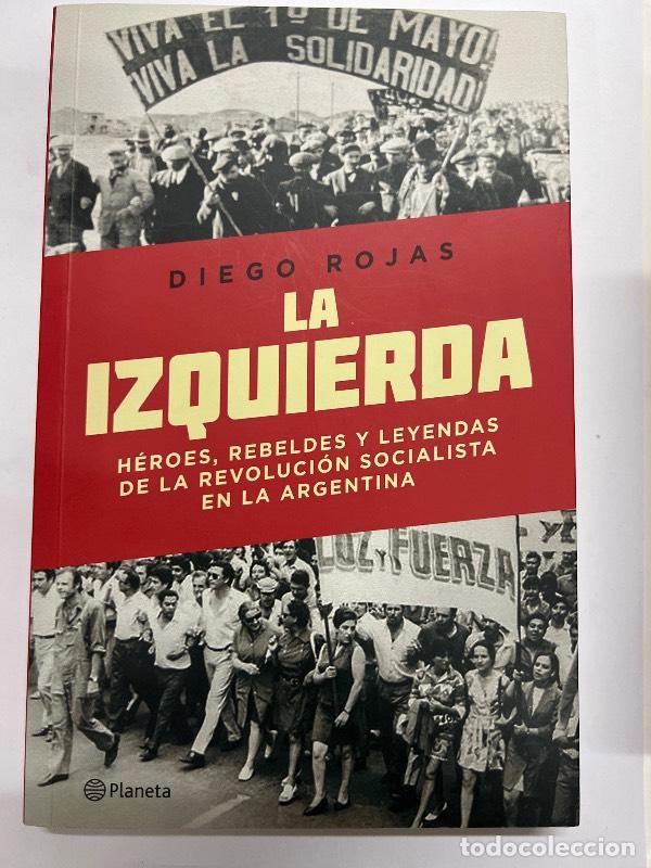 Livres: IZQUIERDA, LA - HEROES, REBELDES Y LEYENDAS DE LA REVOLUCION SOCIALISTA - DIEGO ROJAS