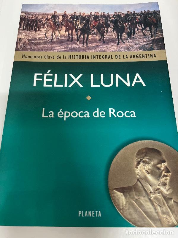 Livres: La Epoca de Roca (Momentos Clave de la Historia Integral de la Argentina) - Felix Luna