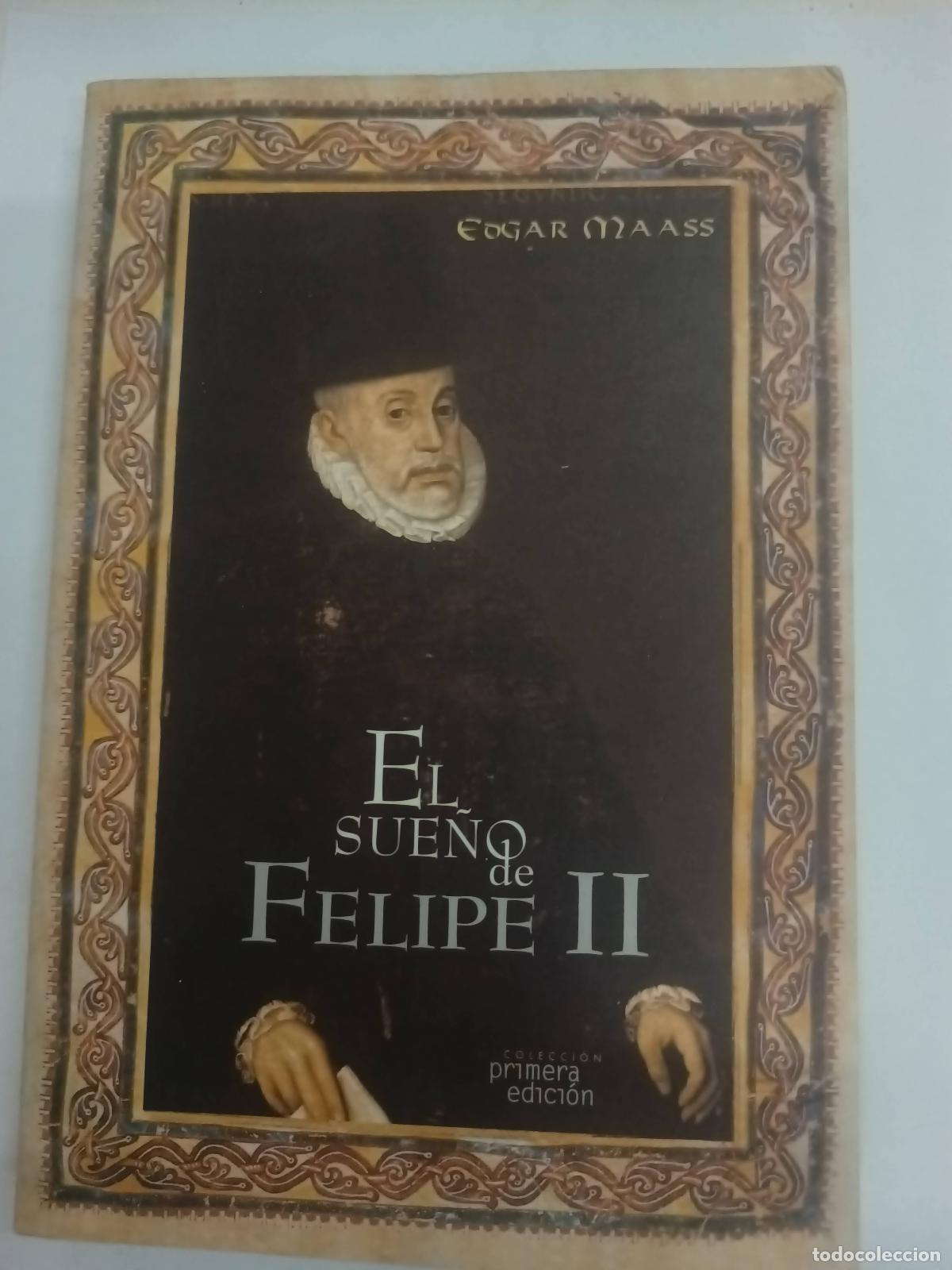 Libros: El Sue&ntilde;o De Felipe Ii - Edgar Maas - Foto 1