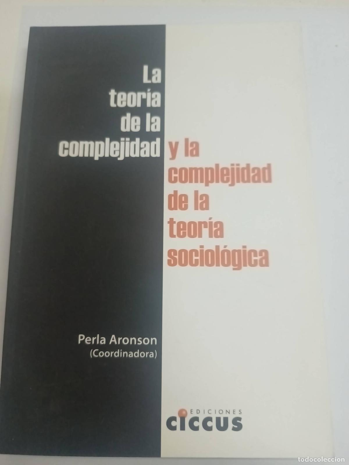 B&uuml;cher: LA TEORIA DE LA COMPLEJIDAD Y LA COMPLEJIDAD DE LA TEORIA SOCIOLOGICA - Perla Aronson