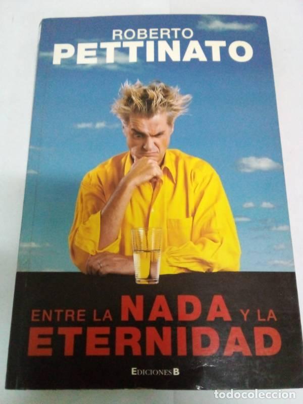 Libros: Entre La NADA y La Eternidad - Roberto Pettinato - Foto 1